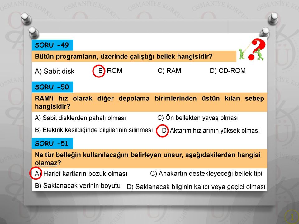 A) Sabit disklerden pahalı olması C) Ön bellekten yavaş olması B) Elektrik kesildiğinde bilgilerinin silinmesi D) Aktarım hızlarının yüksek