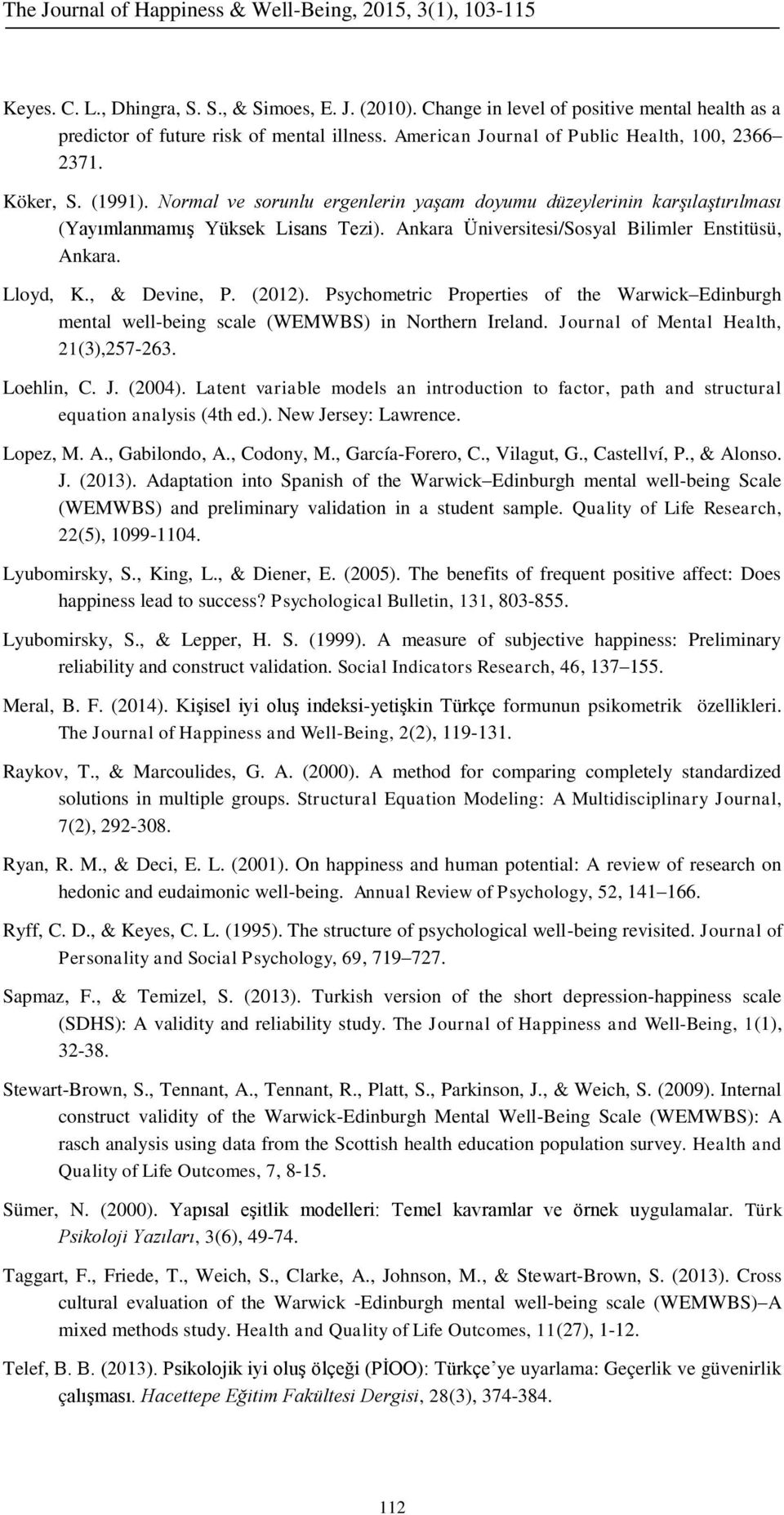 , & Devine, P. (2012). Psychometric Properties of the Warwick Edinburgh mental well-being scale (WEMWBS) in Northern Ireland. Journal of Mental Health, 21(3),257-263. Loehlin, C. J. (2004).