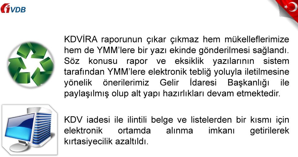 yönelik önerilerimiz Gelir İdaresi Başkanlığı ile paylaşılmış olup alt yapı hazırlıkları devam etmektedir.