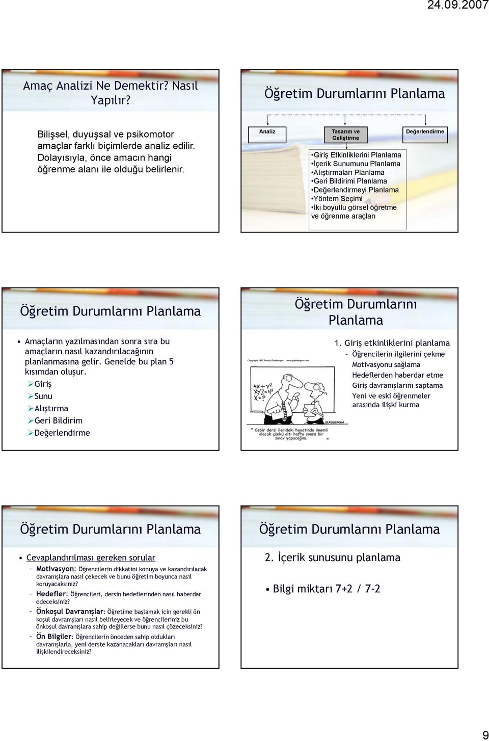 Analiz Tasarım ve Geliştirme Giriş Etkinliklerini Planlama İçerik Sunumunu Planlama Alıştırmaları Planlama Geri Bildirimi Planlama Değerlendirmeyi Planlama Yöntem Seçimi İki boyutlu görsel öğretme ve