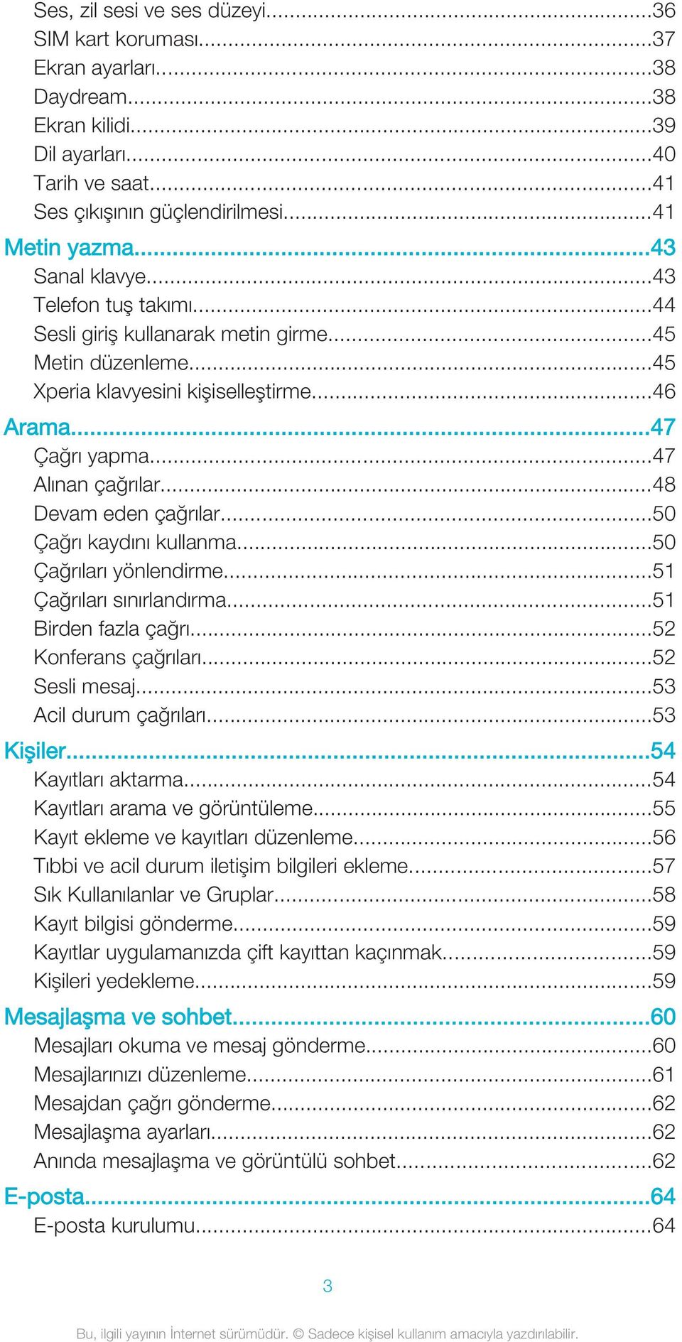 ..48 Devam eden çağrılar...50 Çağrı kaydını kullanma...50 Çağrıları yönlendirme...51 Çağrıları sınırlandırma...51 Birden fazla çağrı...52 Konferans çağrıları...52 Sesli mesaj...53 Acil durum çağrıları.