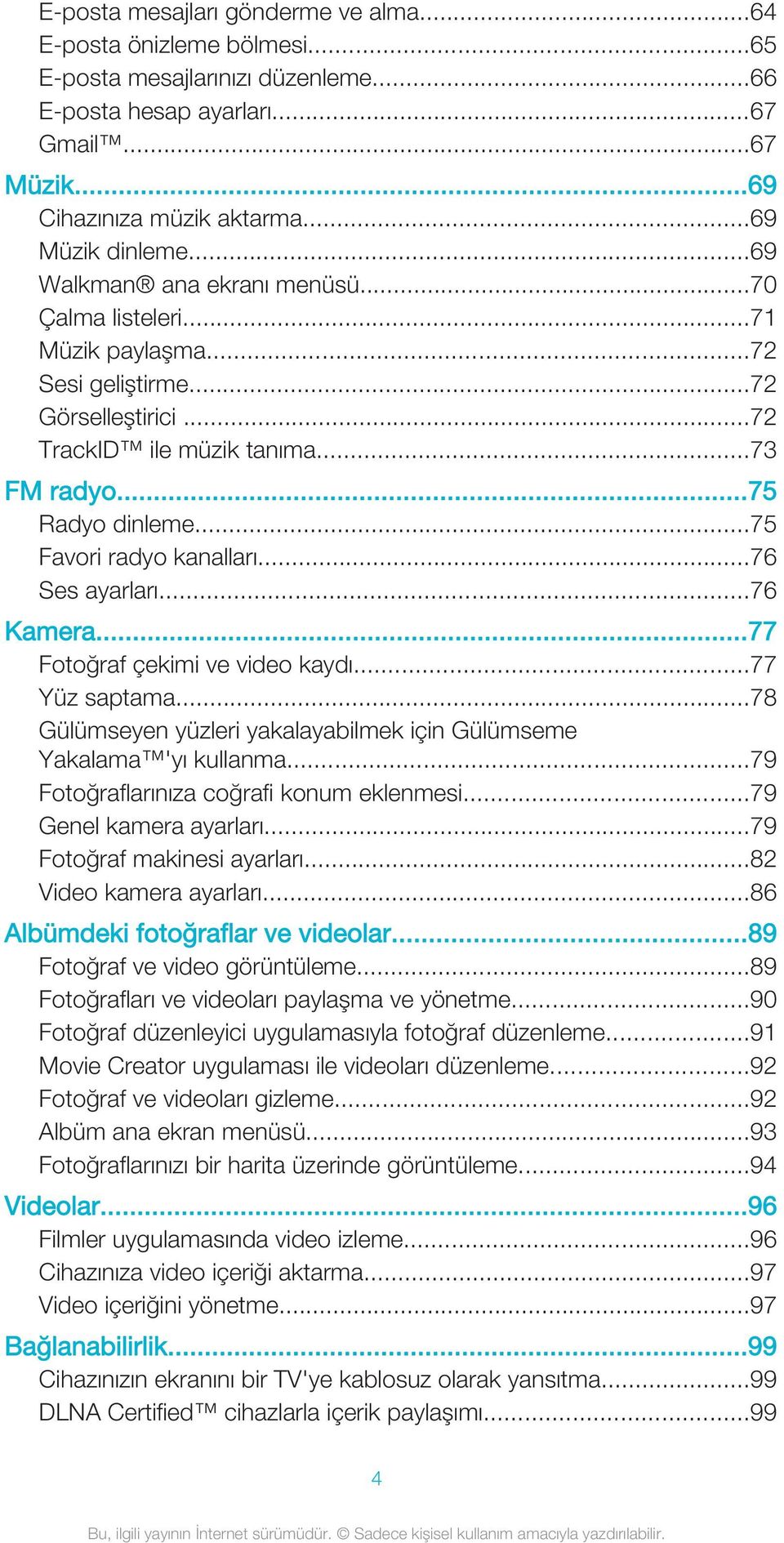 ..75 Favori radyo kanalları...76 Ses ayarları...76 Kamera...77 Fotoğraf çekimi ve video kaydı...77 Yüz saptama...78 Gülümseyen yüzleri yakalayabilmek için Gülümseme Yakalama 'yı kullanma.