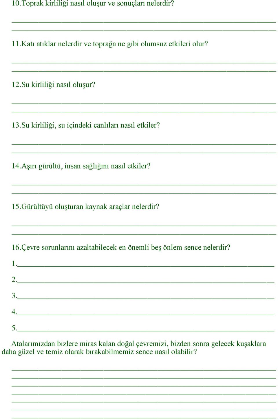 Gürültüyü oluşturan kaynak araçlar nelerdir? 16. Çevre sorunlarını azaltabilecek en önemli beş önlem sence nelerdir? 1. 2. 3. 4. 5.