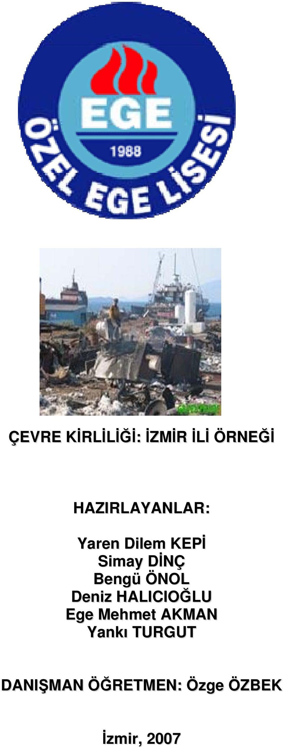Bengü ÖNOL Deniz HALICIOĞLU Ege Mehmet