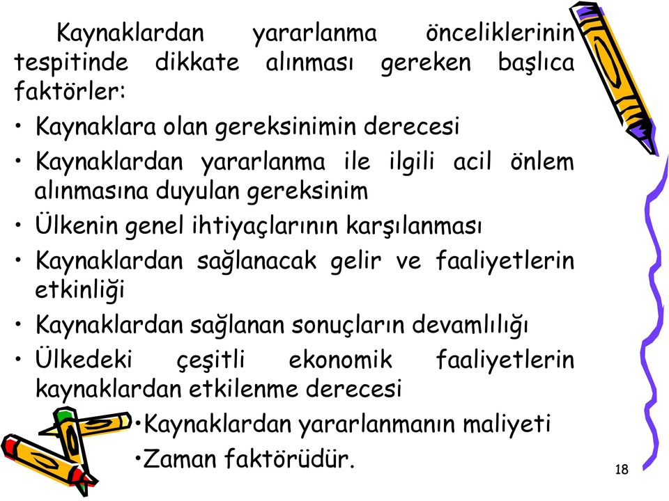 ihtiyaçlarının karşılanması Kaynaklardan sağlanacak gelir ve faaliyetlerin etkinliği Kaynaklardan sağlanan sonuçların