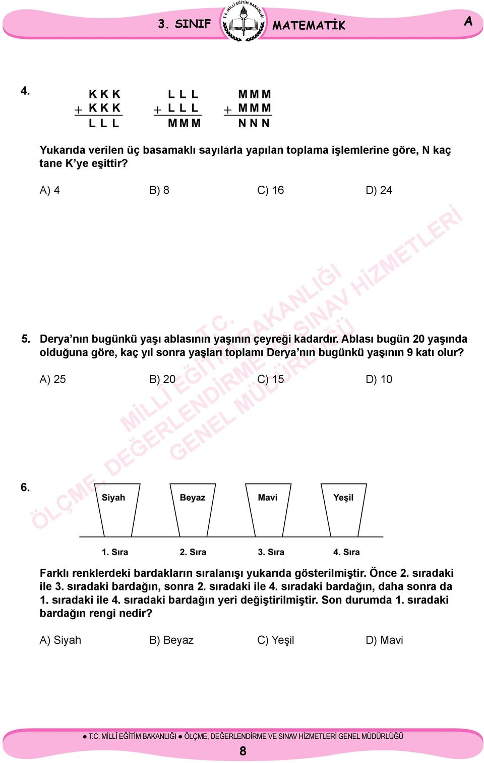 blası bugün 20 yaşında olduğuna göre, kaç yıl sonra yaşları toplamı Derya nın bugünkü yaşının 9 katı olur? 6.