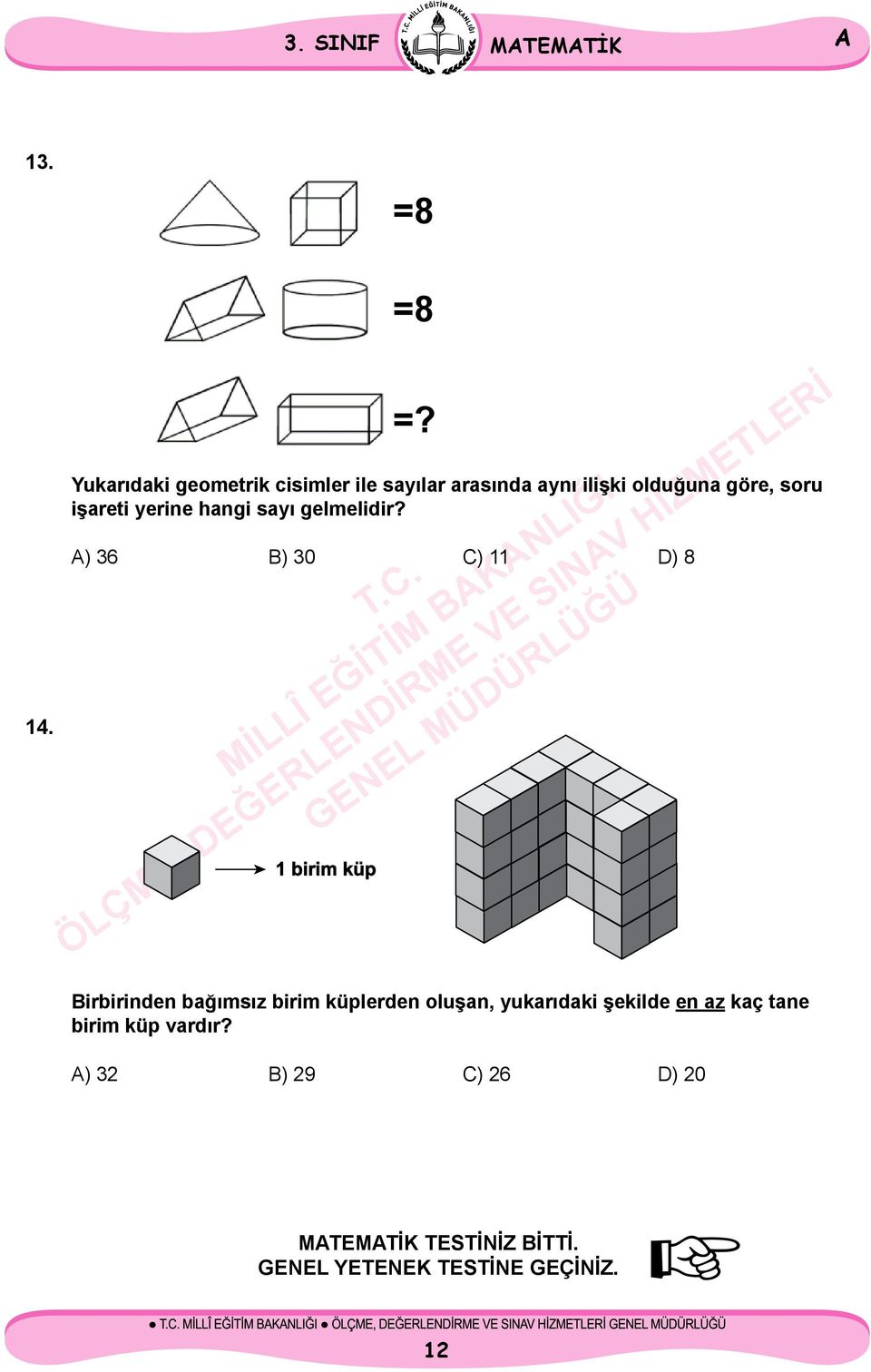 Yukarıdaki geometrik cisimler ile sayılar arasında aynı ilişki olduğuna göre, soru işareti