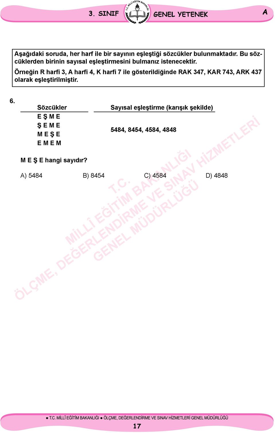 Örneğin R harfi 3, harfi 4, K harfi 7 ile gösterildiğinde RK 347, KR 743, RK 437 olarak eşleştirilmiştir. 6.