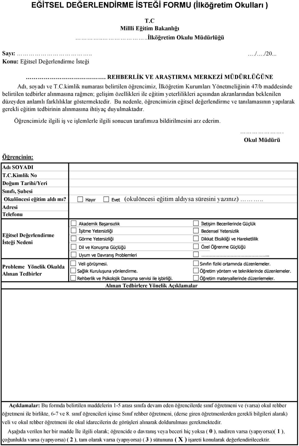 kimlik numarası belirtilen öğrencimiz, İlköğretim Kurumları Yönetmeliğinin 47/b maddesinde belirtilen tedbirler alınmasına rağmen; gelişim özellikleri ile eğitim yeterlilikleri açısından