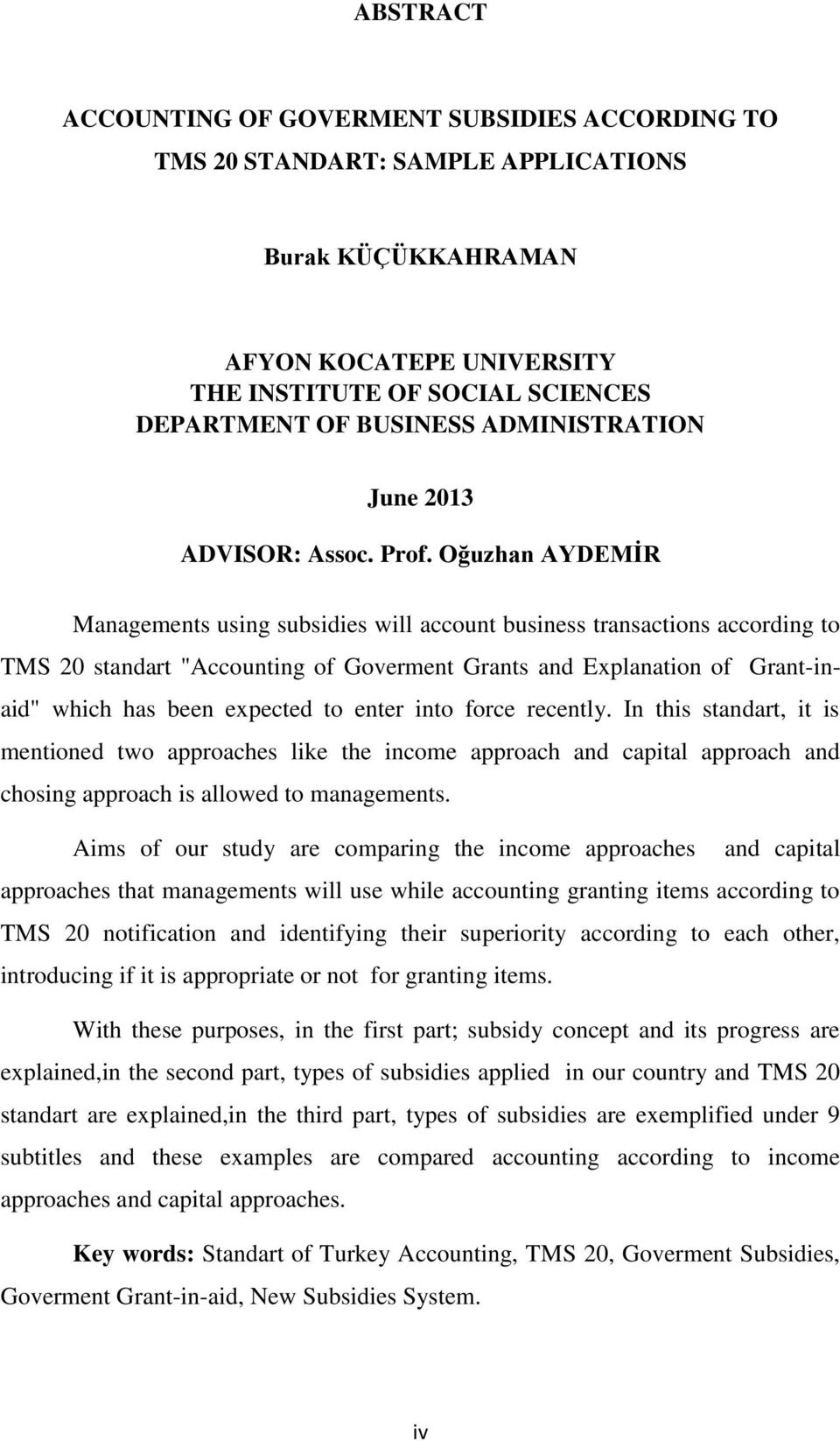 Oğuzhan AYDEMİR Managements using subsidies will account business transactions according to TMS 20 standart "Accounting of Goverment Grants and Explanation of Grant-inaid" which has been expected to