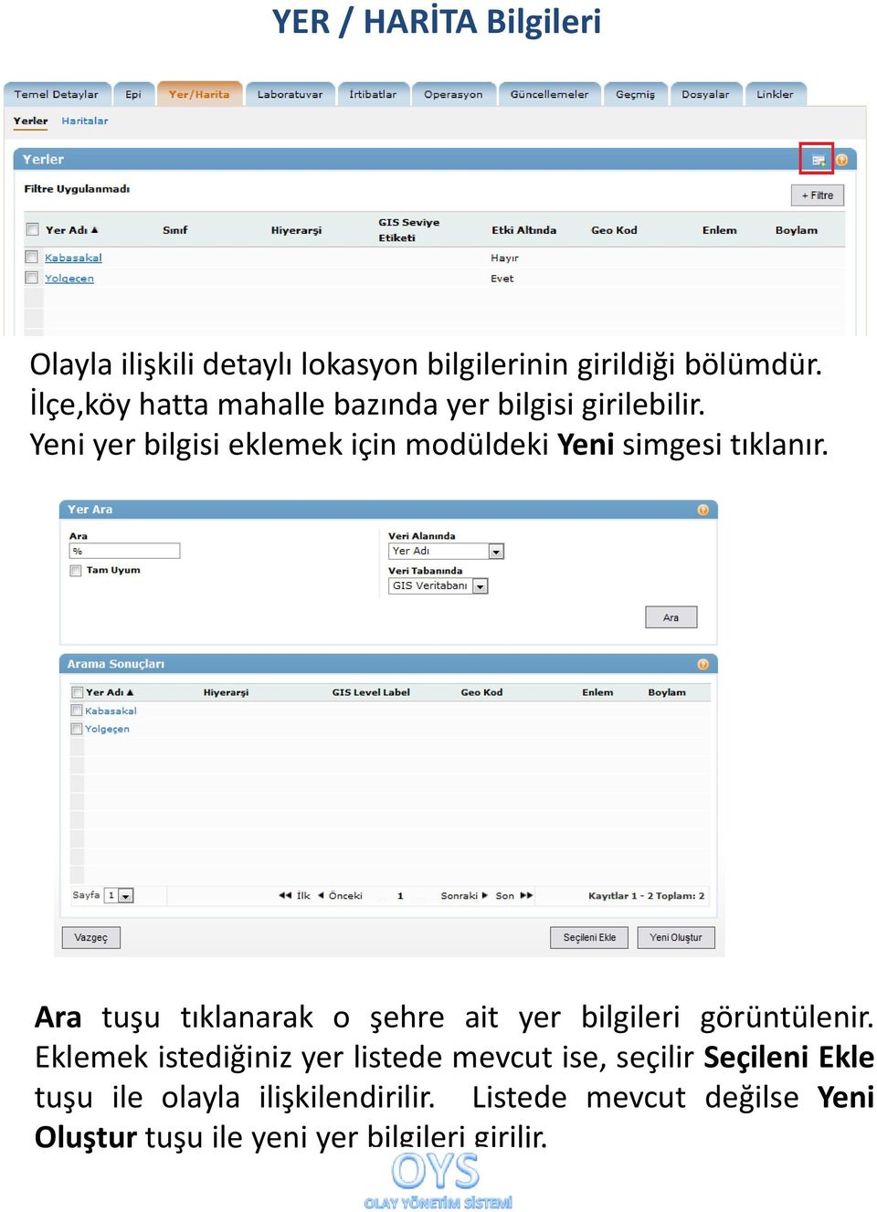 Yeni yer bilgisi eklemek için modüldeki Yeni simgesi tıklanır.