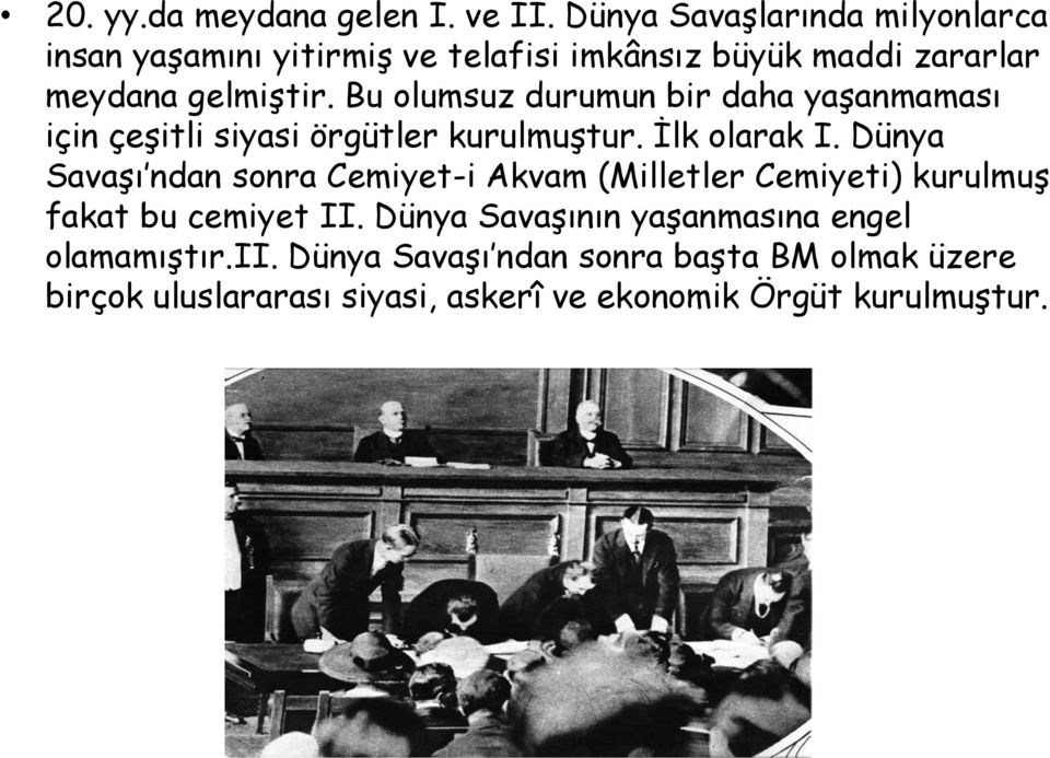 Bu olumsuz durumun bir daha yaşanmaması için çeşitli siyasi örgütler kurulmuştur. İlk olarak I.