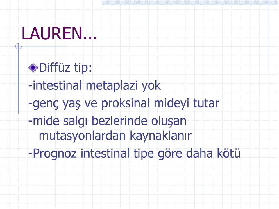 -genç yaş ve proksinal mideyi tutar -mide