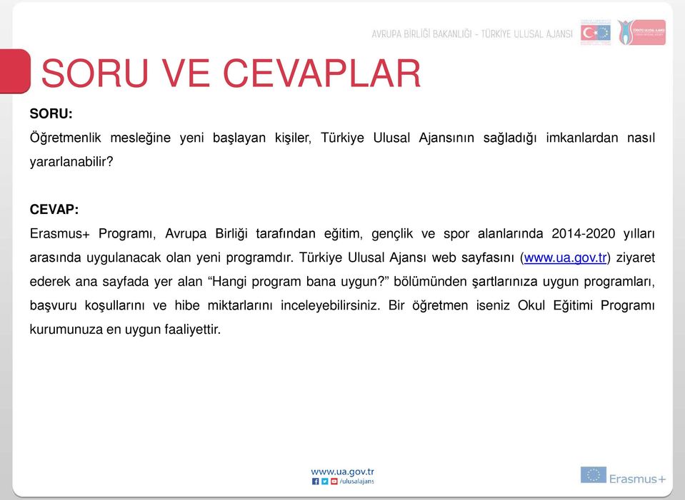 Türkiye Ulusal Ajansı web sayfasını (www.ua.gov.tr) ziyaret ederek ana sayfada yer alan Hangi program bana uygun?