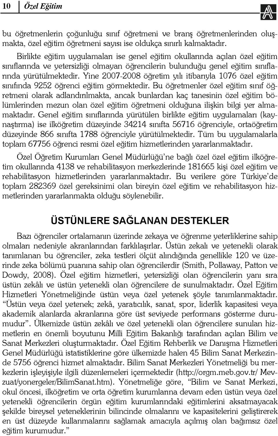 Yine 2007-2008 öğretim yılı itibarıyla 1076 özel eğitim sınıfında 9252 öğrenci eğitim görmektedir.