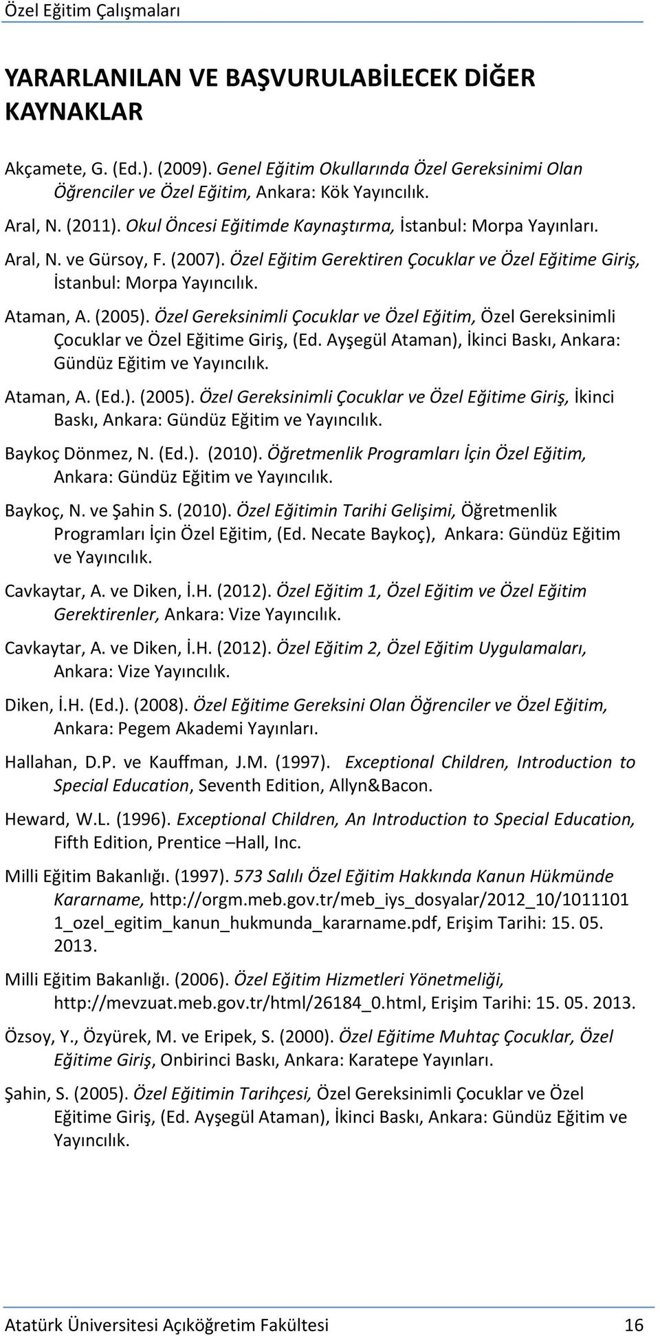 Özel Gereksinimli Çocuklar ve Özel Eğitim, Özel Gereksinimli Çocuklar ve Özel Eğitime Giriş, (Ed. Ayşegül Ataman), İkinci Baskı, Ankara: Gündüz Eğitim ve Yayıncılık. Ataman, A. (Ed.). (2005).