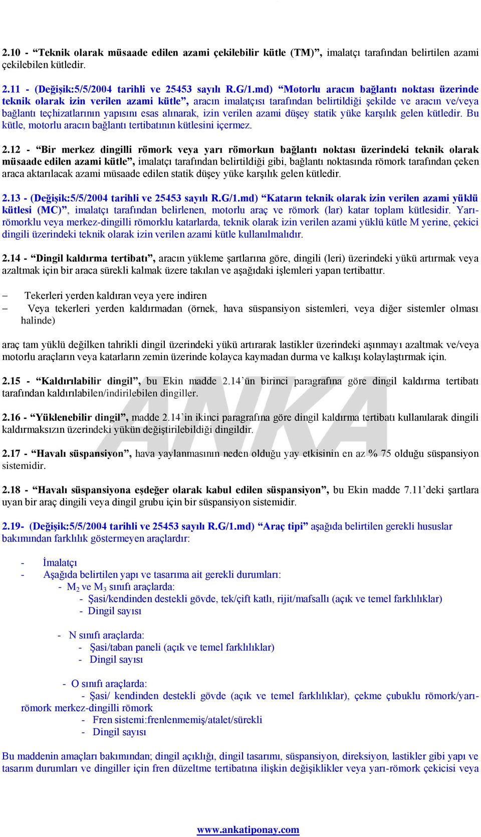 alınarak, izin verilen azami düşey statik yüke karşılık gelen kütledir. Bu kütle, motorlu aracın bağlantı tertibatının kütlesini içermez. 2.