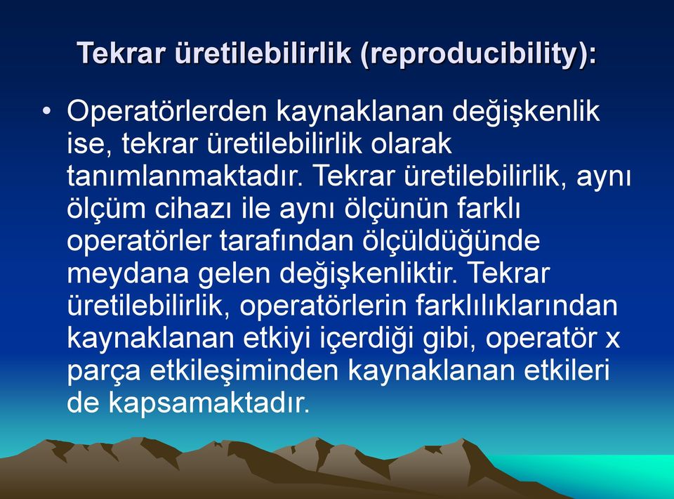 Tekrar üretilebilirlik, aynı ölçüm cihazı ile aynı ölçünün farklı operatörler tarafından ölçüldüğünde