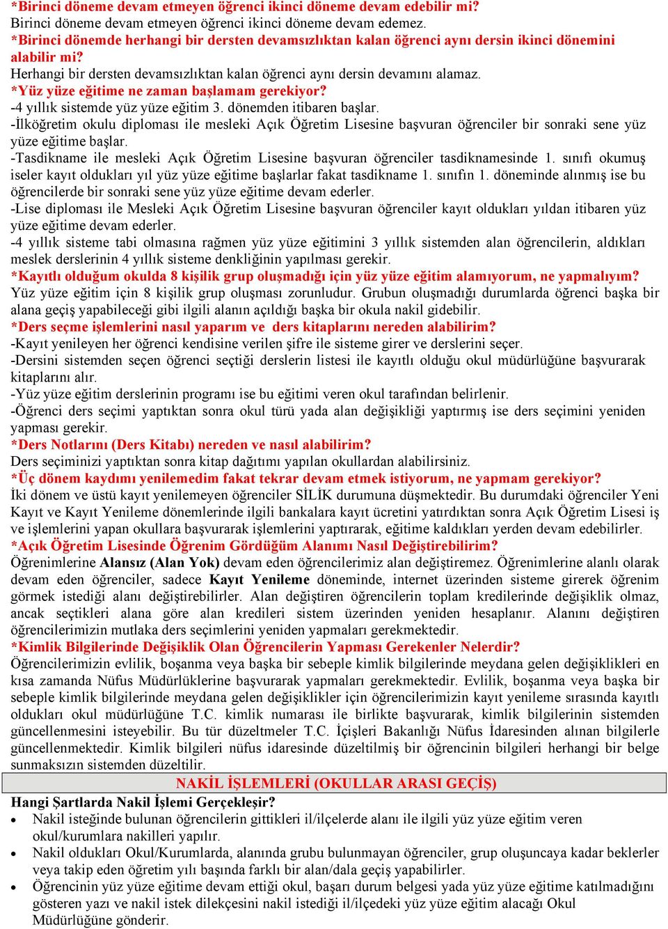 *Yüz yüze eğitime ne zaman başlamam gerekiyor? -4 yıllık sistemde yüz yüze eğitim 3. dönemden itibaren başlar.