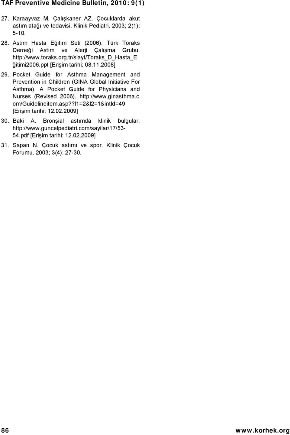 Pocket Guide for Asthma Management and Prevention in Children (GINA Global Initiative For Asthma). A Pocket Guide for Physicians and Nurses_(Revised_2006)._http://www.ginasthma.