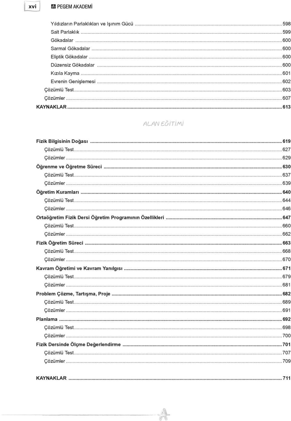 ..639 Öğretim Kuramları...640 Çözümlü Test...644 Çözümler...646 Ortaöğretim Fizik Dersi Öğretim Programının Özellikleri...647 Çözümlü Test...660 Çözümler...662 Fizik Öğretim Süreci...663 Çözümlü Test.