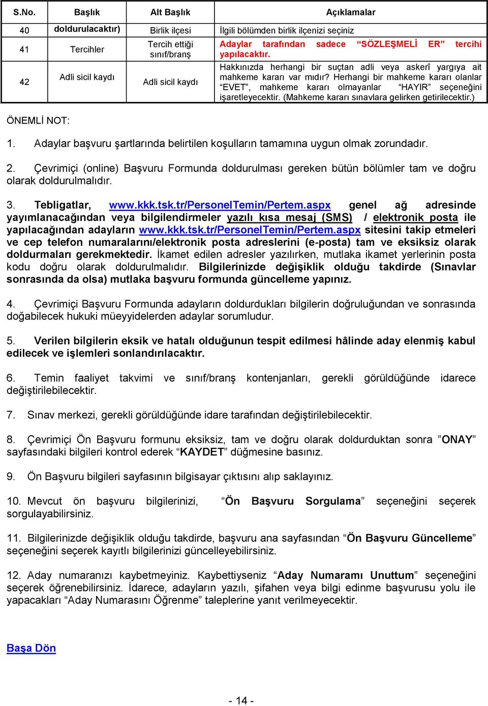 Herhangi bir mahkeme kararı olanlar EVET, mahkeme kararı olmayanlar HAYIR seçeneğini işaretleyecektir. (Mahkeme kararı sınavlara gelirken getirilecektir.) 1.