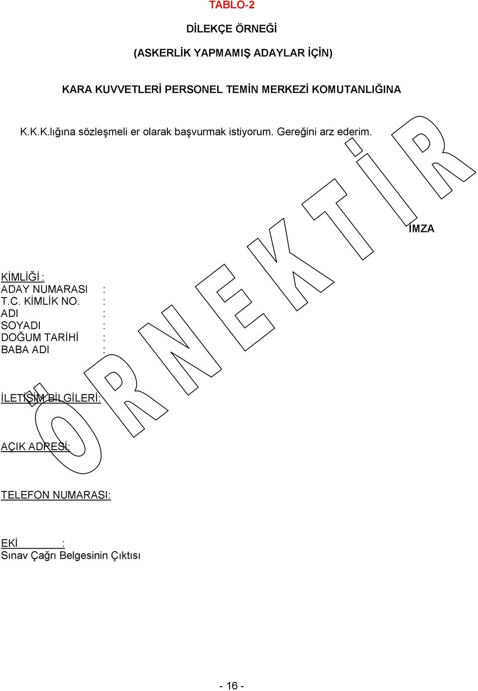 Gereğini arz ederim. İMZA KİMLİĞİ : ADAY NUMARASI : T.C. KİMLİK NO.