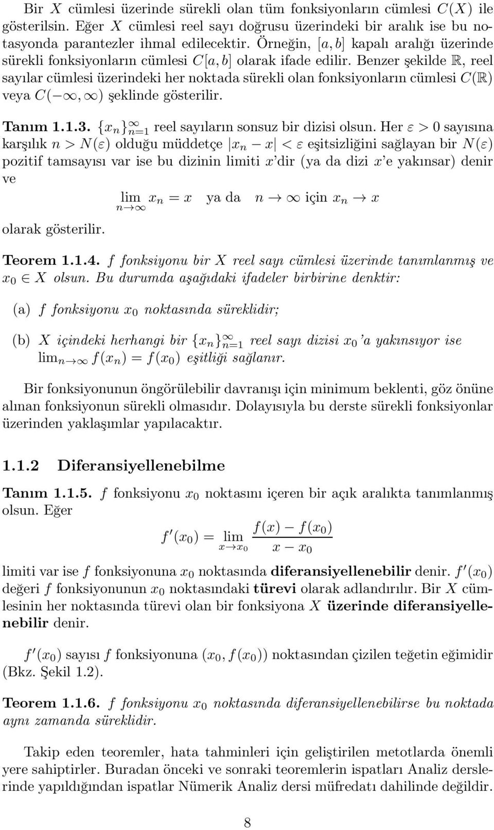 Benzer şekilde R, reel sayılar cümlesi üzerindeki her noktada sürekli olan fonksiyonların cümlesi C(R) veya C(, ) şeklinde gösterilir. Tanım 1.1.3. {x n } n=1 reel sayıların sonsuz bir dizisi olsun.