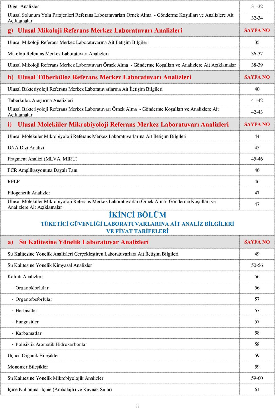 Gönderme Koşulları ve Analizlere Ait Açıklamalar 38-39 h) Ulusal Tüberküloz Referans Merkez Laboratuvarı Analizleri SAYFA NO Ulusal Bakteriyoloji Referans Merkez Laboratuvarlarına Ait İletişim
