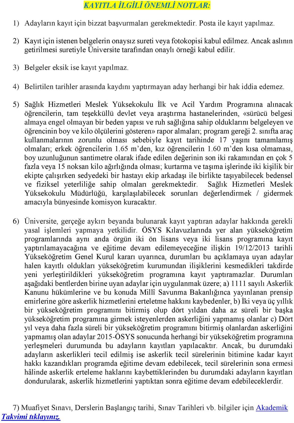 4) Belirtilen tarihler arasında kaydını yaptırmayan aday herhangi bir hak iddia edemez.