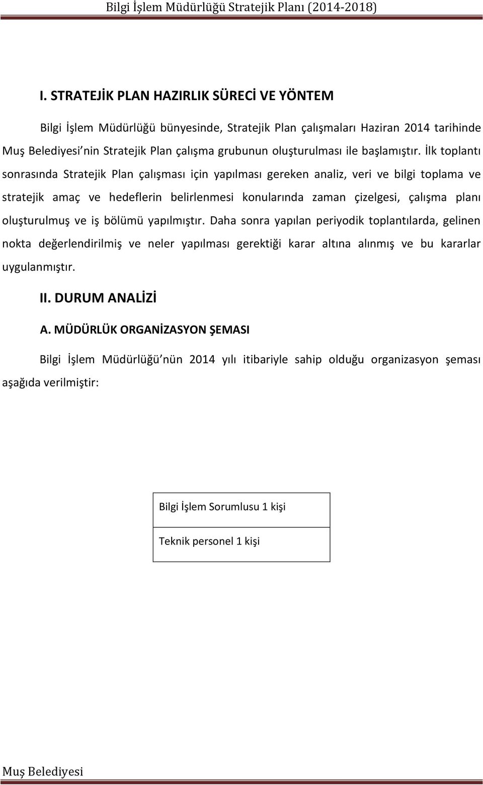 oluşturulmuş ve iş bölümü yapılmıştır. Daha sonra yapılan periyodik toplantılarda, gelinen nokta değerlendirilmiş ve neler yapılması gerektiği karar altına alınmış ve bu kararlar uygulanmıştır.