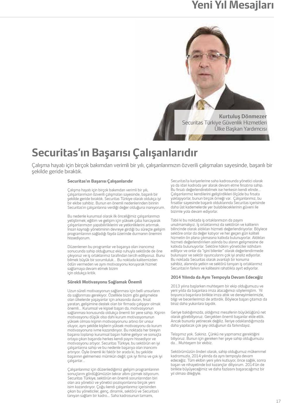 Securitas ın Başarısı Çalışanlarıdır Çalışma hayatı için birçok bakımdan verimli bir yılı,  Securitas Türkiye olarak oldukça iyi bir ekibe sahibiz.