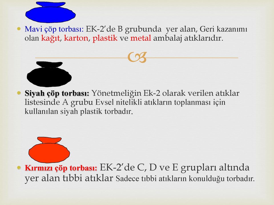 Siyah çöp torbası: Yönetmeliğin Ek-2 olarak verilen atıklar listesinde A grubu Evsel nitelikli