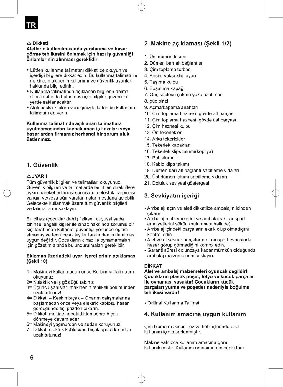 Kesim yüksekliği ayarı makine, makinenin kullanımı ve güvenlik uyarıları 5. Taşıma kulpu hakkında bilgi edinin. 6.