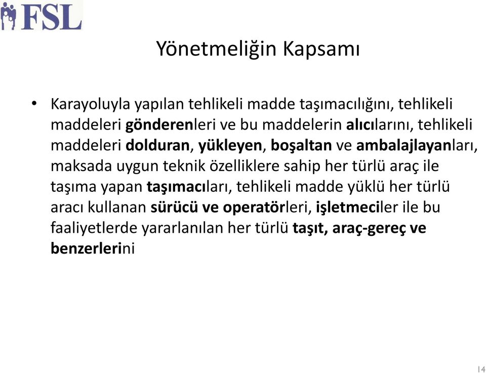 teknik özelliklere sahip her türlü araç ile taşıma yapan taşımacıları, tehlikeli madde yüklü her türlü aracı