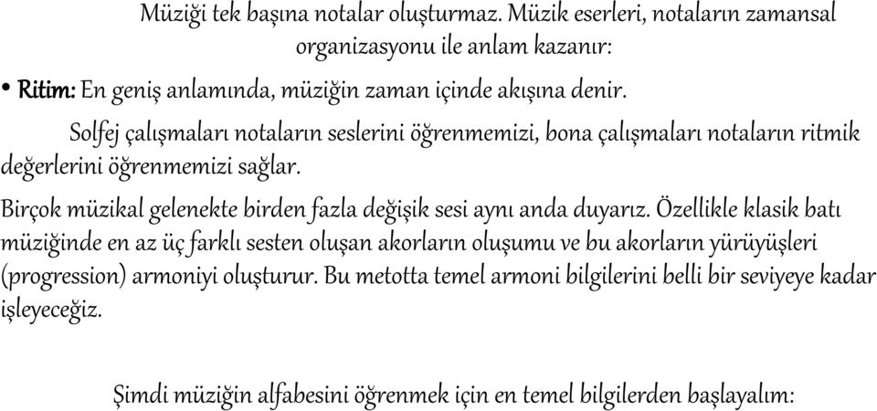 Solfej çalışmaları notaların seslerini öğrenmemizi, bona çalışmaları notaların ritmik değerlerini öğrenmemizi sağlar.