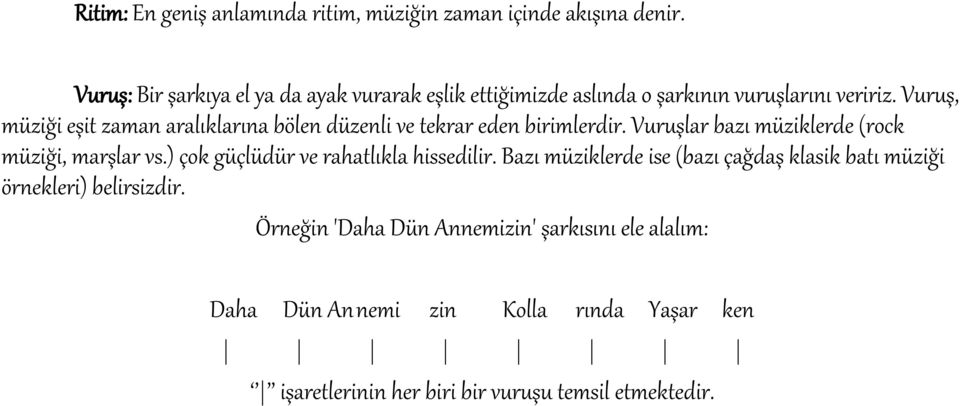 Vuruş, müziği eşit zaman aralıklarına bölen düzenli ve tekrar eden birimlerdir. Vuruşlar bazı müziklerde (rock müziği, marşlar vs.