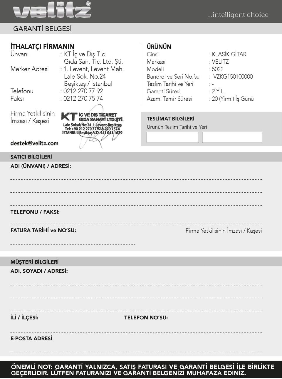 su : VZKG150100000 Teslim Tarihi ve Yeri : - Garanti Süresi : 2 YIL Azami Tamir Süresi : 20 (Yirmi) İş Günü TESLİMAT SATICI BİLGİLERİ / Ünvanı Ürünün Teslim Tarihi ve Yeri destek@velitz.