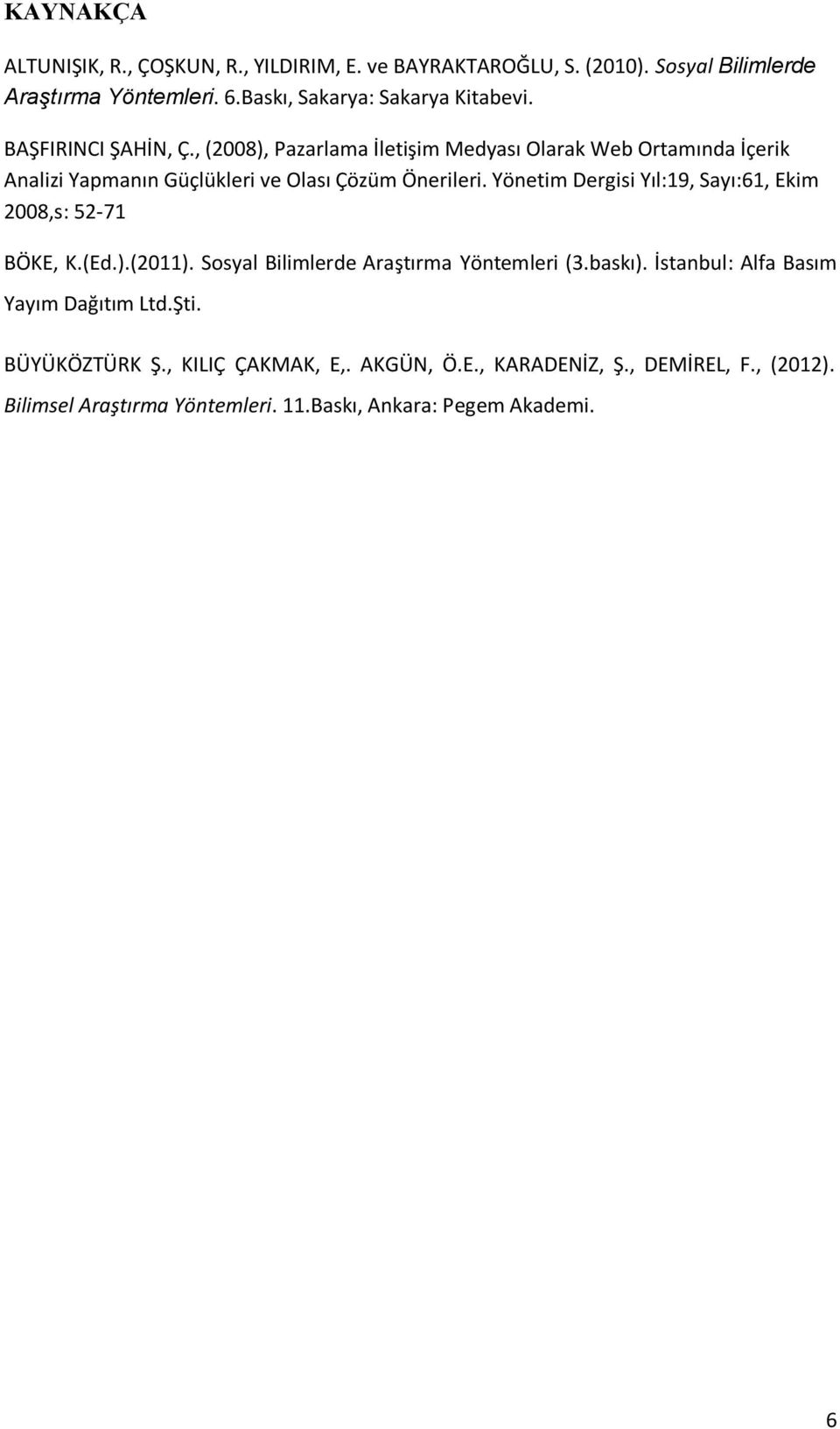 Yönetim Dergisi Yıl:19, Sayı:61, Ekim 2008,s: 52-71 BÖKE, K.(Ed.).(2011). Sosyal Bilimlerde Araştırma Yöntemleri (3.baskı).