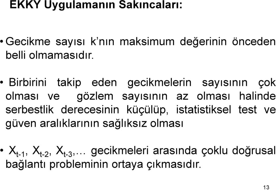 Birbirini akip eden gecikmelerin sayısının çok olması ve gözlem sayısının az olması halinde