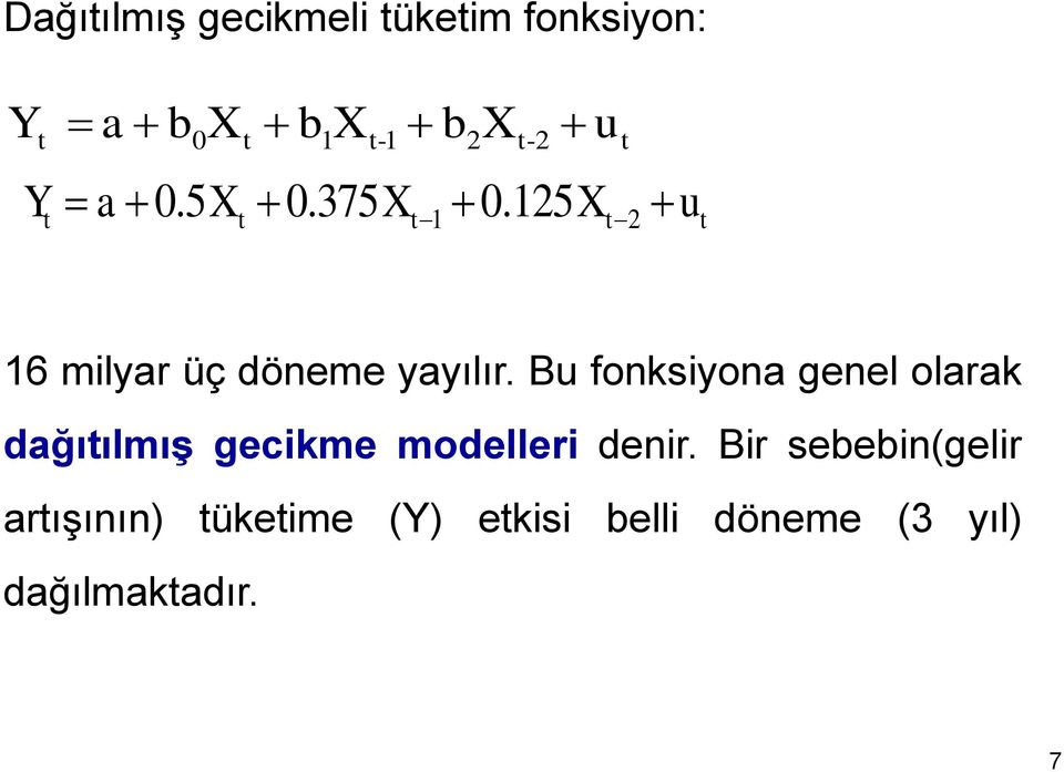 Bu fonksiyona genel olarak dağıılmış gecikme modelleri denir.