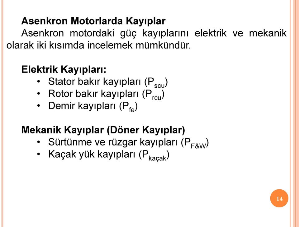 Elektrik Kayıpları: Stator bakır kayıpları (P scu ) Rotor bakır kayıpları (P rcu )