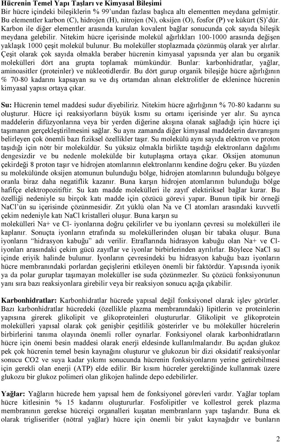 Karbon ile diğer elementler arasında kurulan kovalent bağlar sonucunda çok sayıda bileşik meydana gelebilir.