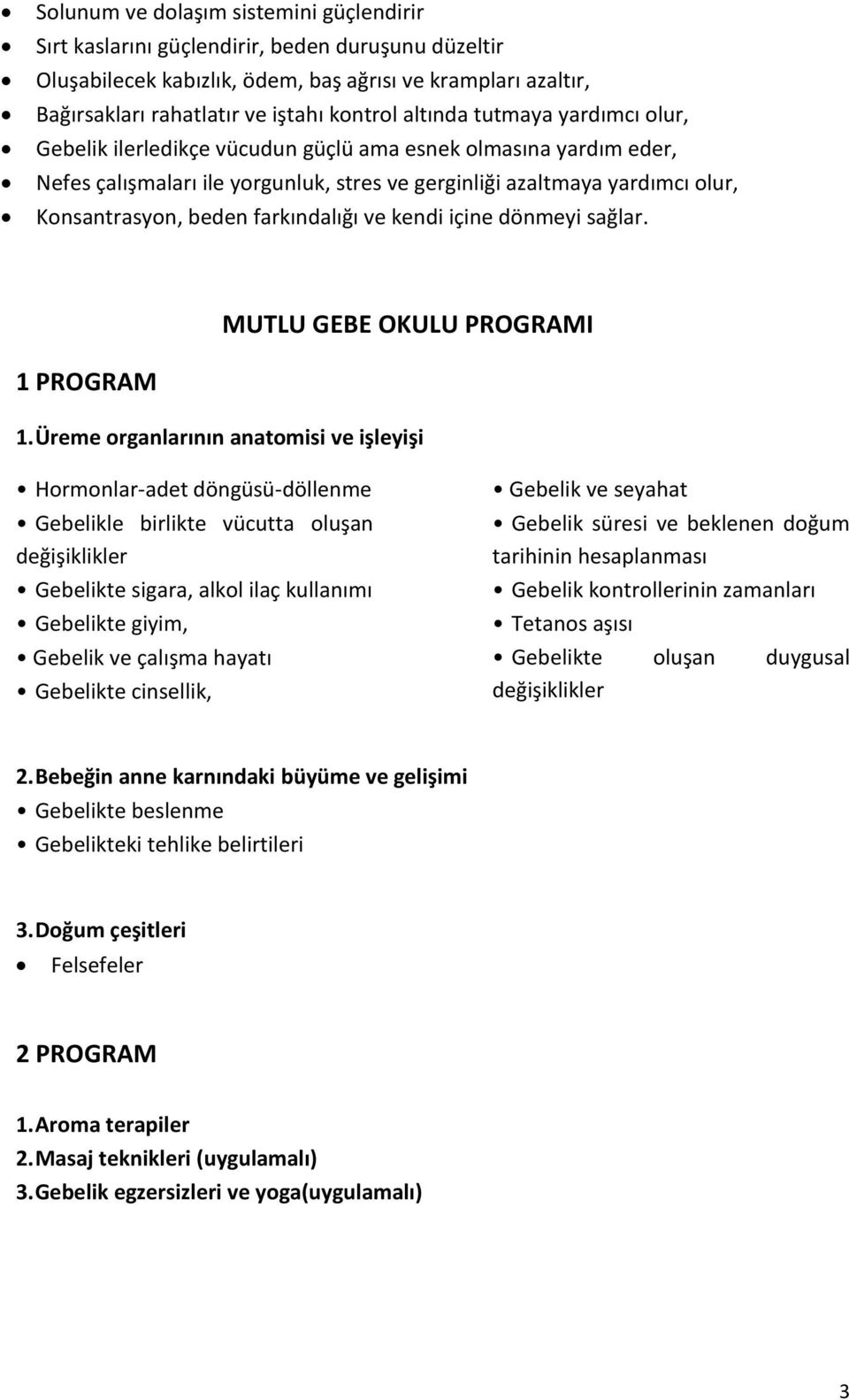 farkındalığı ve kendi içine dönmeyi sağlar. MUTLU GEBE OKULU PROGRAMI 1 PROGRAM 1.