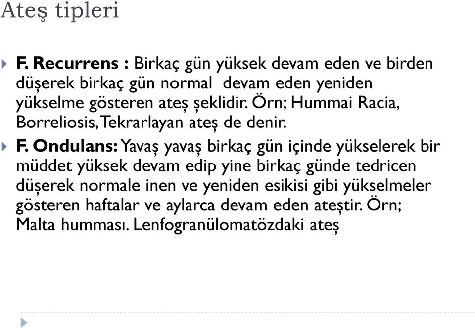 ateş şeklidir. Örn; Hummai Racia, Borreliosis, Tekrarlayan ateş de denir. F.