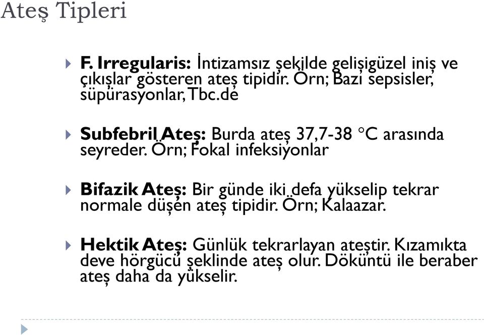 Örn; Fokal infeksiyonlar Bifazik Ateş: Bir günde iki defa yükselip tekrar normale düşen ateş tipidir.