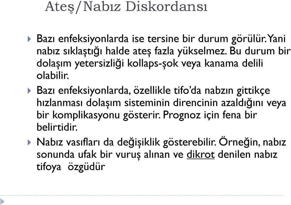 Bazı enfeksiyonlarda, özellikle tifo da nabzın gittikçe hızlanması dolaşım sisteminin direncinin azaldığını veya bir