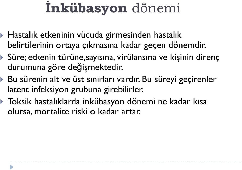 Süre; etkenin türüne,sayısına, virülansına ve kişinin direnç durumuna göre değişmektedir.