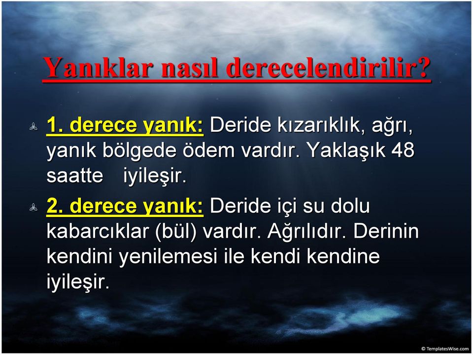 Yaklaşık 48 saatte iyileşir. 2.