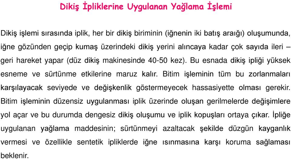 Bitim işleminin tüm bu zorlanmaları karşılayacak seviyede ve değişkenlik göstermeyecek hassasiyette olması gerekir.